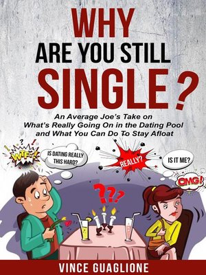 cover image of Why Are You Still Single? an Average Joe's Take On What's Really Going On In the Dating Pool and What You Can Do to Stay Afloat